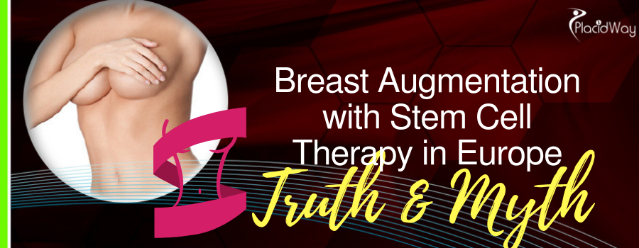Breast Augmentation with Stem Cell Therapy in Europe - Truth & Myth